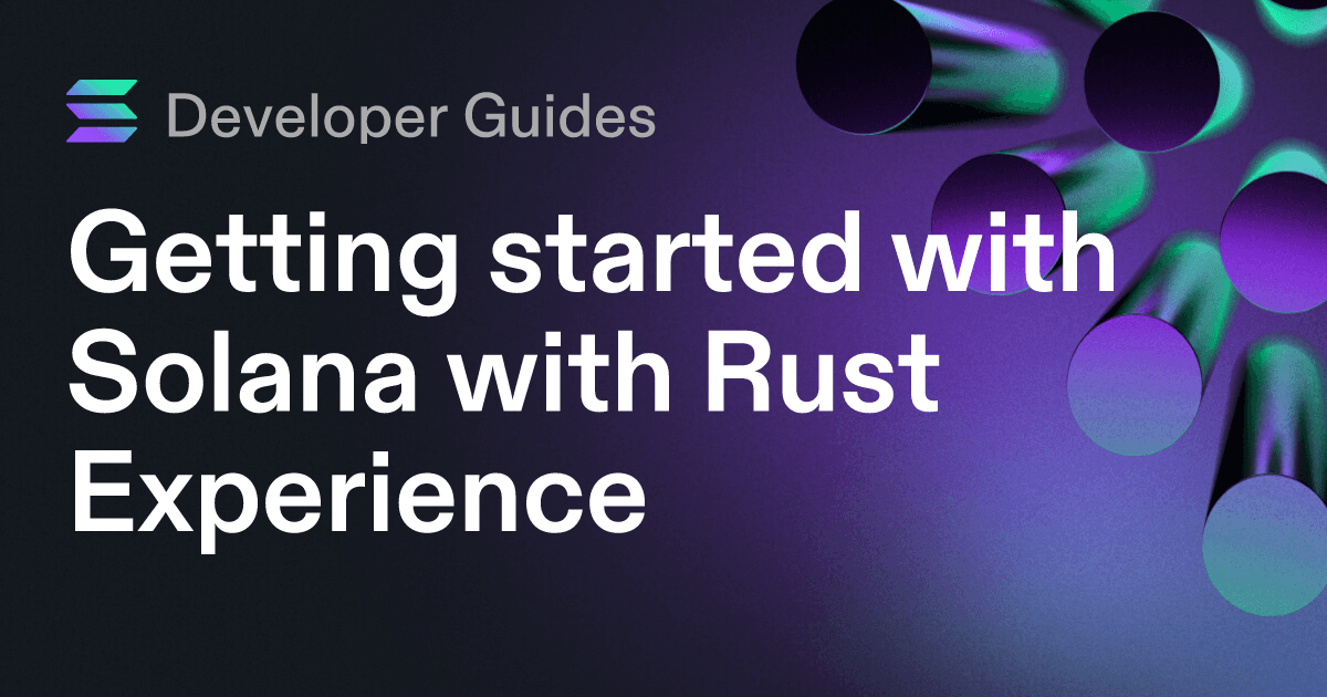 Getting started with Solana with Rust Experience